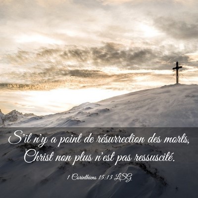 Picture 03 - 1 Corinthiens 15:13 LSG - S'il n'y a point de résurrection des morts, - Bible Verse Picture