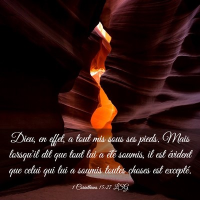 Picture 03 - 1 Corinthiens 15:27 LSG - Dieu, en effet, a tout mis sous ses pieds. Mais - Bible Verse Picture