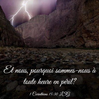 Picture 03 - 1 Corinthiens 15:30 LSG - Et nous, pourquoi sommes-nous à toute heure en - Bible Verse Picture