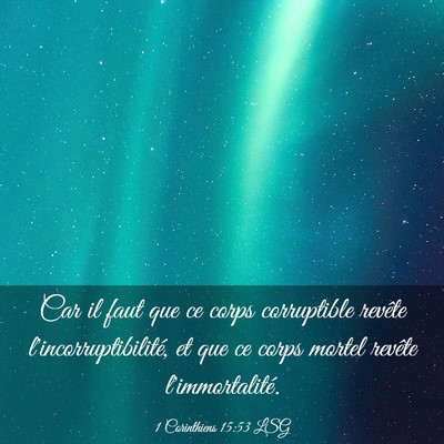 Picture 03 - 1 Corinthiens 15:53 LSG - Car il faut que ce corps corruptible revête - Bible Verse Picture