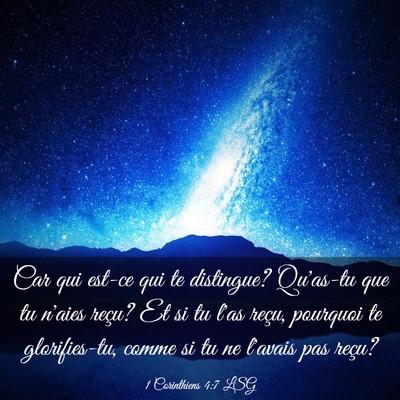 Picture 03 - 1 Corinthiens 4:7 LSG - Car qui est-ce qui te distingue? Qu'as-tu que tu - Bible Verse Picture