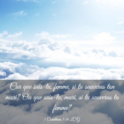 Picture 03 - 1 Corinthiens 7:16 LSG - Car que sais-tu, femme, si tu sauveras ton mari? - Bible Verse Picture