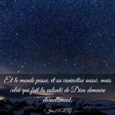 Picture 03 - 1 Jean 2:17 LSG - Et le monde passe, et sa convoitise aussi; mais - Bible Verse Picture