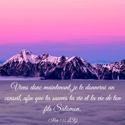 Picture 03 - 1 Rois 1:12 LSG - Viens donc maintenant, je te donnerai un conseil, - Bible Verse Picture