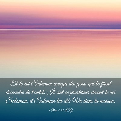 Picture 03 - 1 Rois 1:53 LSG - Et le roi Salomon envoya des gens, qui le firent - Bible Verse Picture