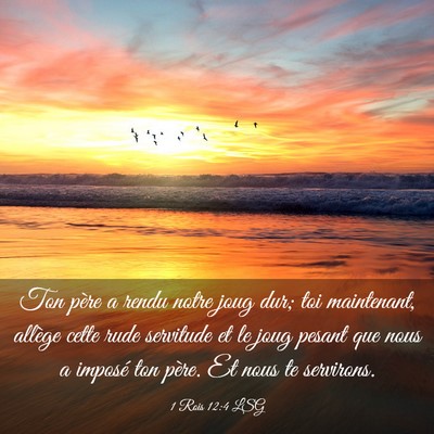 Picture 03 - 1 Rois 12:4 LSG - Ton père a rendu notre joug dur; toi maintenant, - Bible Verse Picture