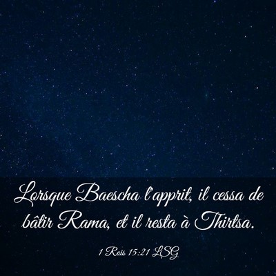 Picture 03 - 1 Rois 15:21 LSG - Lorsque Baescha l'apprit, il cessa de bâtir - Bible Verse Picture