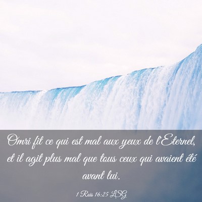 Picture 03 - 1 Rois 16:25 LSG - Omri fit ce qui est mal aux yeux de l'Eternel, et - Bible Verse Picture