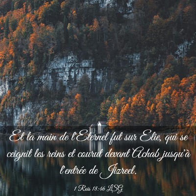 Picture 03 - 1 Rois 18:46 LSG - Et la main de l'Eternel fut sur Elie, qui se - Bible Verse Picture