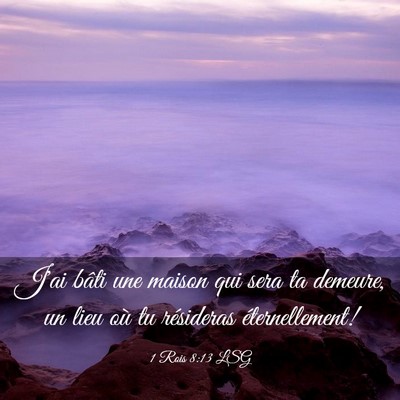Picture 03 - 1 Rois 8:13 LSG - J'ai bâti une maison qui sera ta demeure, un - Bible Verse Picture