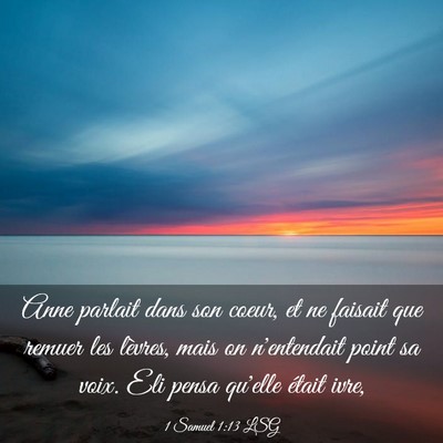 Picture 03 - 1 Samuel 1:13 LSG - Anne parlait dans son coeur, et ne faisait que - Bible Verse Picture