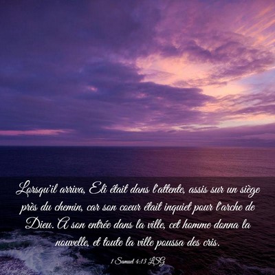 Picture 03 - 1 Samuel 4:13 LSG - Lorsqu'il arriva, Eli était dans l'attente, - Bible Verse Picture