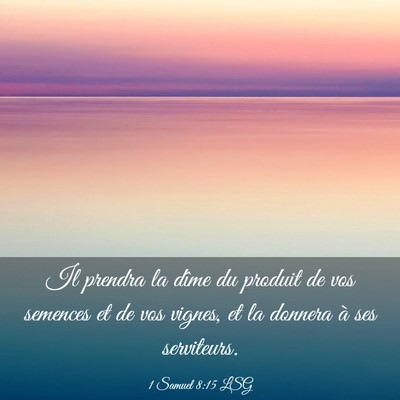 Picture 03 - 1 Samuel 8:15 LSG - Il prendra la dîme du produit de vos semences et - Bible Verse Picture