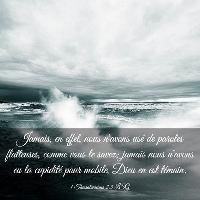 Picture 03 - 1 Thessaloniciens 2:5 LSG - Jamais, en effet, nous n'avons usé de paroles - Bible Verse Picture