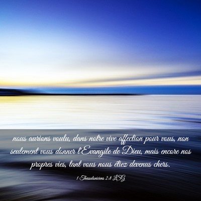 Picture 03 - 1 Thessaloniciens 2:8 LSG - nous aurions voulu, dans notre vive affection - Bible Verse Picture