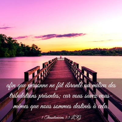 Picture 03 - 1 Thessaloniciens 3:3 LSG - afin que personne ne fût ébranlé au milieu des - Bible Verse Picture