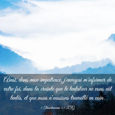 Picture 03 - 1 Thessaloniciens 3:5 LSG - Ainsi, dans mon impatience, j'envoyai m'informer - Bible Verse Picture