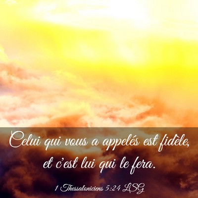Picture 03 - 1 Thessaloniciens 5:24 LSG - Celui qui vous a appelés est fidèle, et c'est - Bible Verse Picture