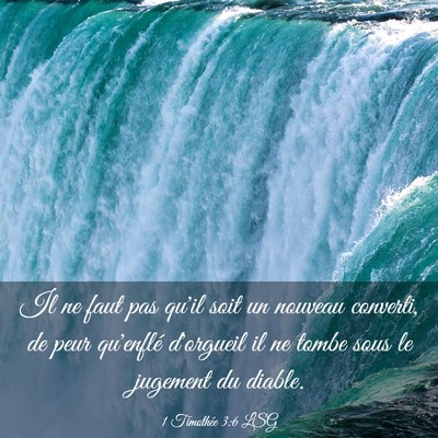 Picture 03 - 1 Timothée 3:6 LSG - Il ne faut pas qu'il soit un nouveau converti, de - Bible Verse Picture