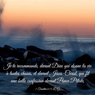 Picture 03 - 1 Timothée 6:13 LSG - Je te recommande, devant Dieu qui donne la vie à - Bible Verse Picture