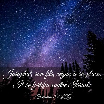 Picture 03 - 2 Chroniques 17:1 LSG - Josaphat, son fils, régna à sa place. Il se - Bible Verse Picture