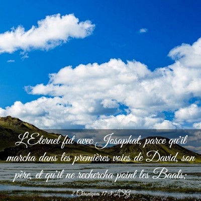 Picture 03 - 2 Chroniques 17:3 LSG - L'Eternel fut avec Josaphat, parce qu'il marcha - Bible Verse Picture