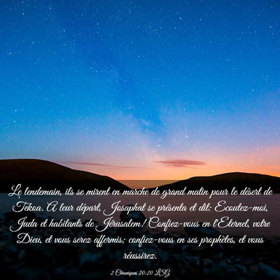 Picture 03 - 2 Chroniques 20:20 LSG - Le lendemain, ils se mirent en marche de grand - Bible Verse Picture