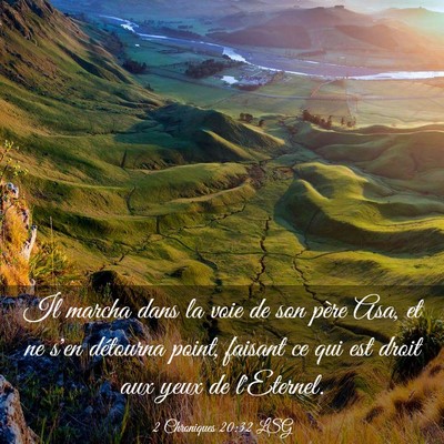 Picture 03 - 2 Chroniques 20:32 LSG - Il marcha dans la voie de son père Asa, et ne - Bible Verse Picture