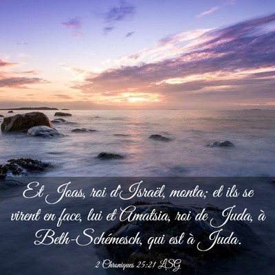 Picture 03 - 2 Chroniques 25:21 LSG - Et Joas, roi d'Israël, monta; et ils se virent - Bible Verse Picture