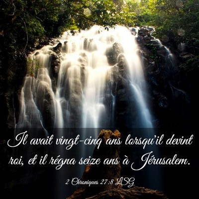 Picture 03 - 2 Chroniques 27:8 LSG - Il avait vingt-cinq ans lorsqu'il devint roi, et - Bible Verse Picture