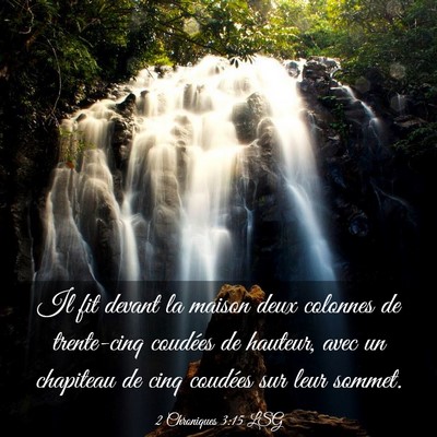 Picture 03 - 2 Chroniques 3:15 LSG - Il fit devant la maison deux colonnes de - Bible Verse Picture