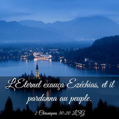 Picture 03 - 2 Chroniques 30:20 LSG - L'Eternel exauça Ezéchias, et il pardonna au - Bible Verse Picture