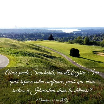 Picture 03 - 2 Chroniques 32:10 LSG - Ainsi parle Sanchérib, roi d'Assyrie: Sur quoi - Bible Verse Picture