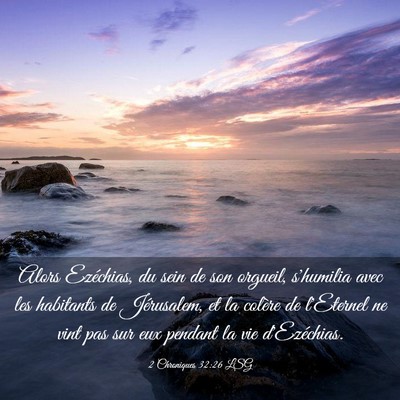Picture 03 - 2 Chroniques 32:26 LSG - Alors Ezéchias, du sein de son orgueil, - Bible Verse Picture