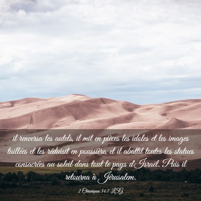Picture 03 - 2 Chroniques 34:7 LSG - il renversa les autels, il mit en pièces les - Bible Verse Picture