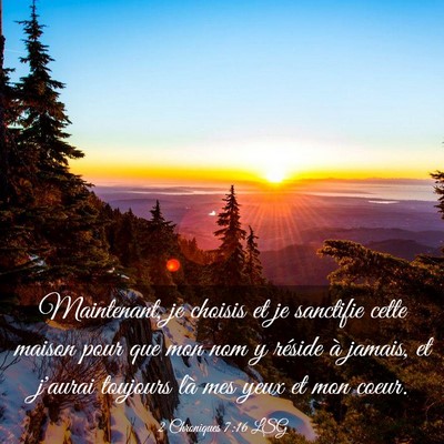 Picture 03 - 2 Chroniques 7:16 LSG - Maintenant, je choisis et je sanctifie cette - Bible Verse Picture