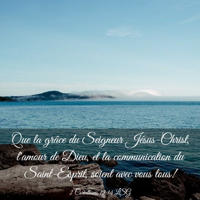 Picture 03 - 2 Corinthiens 13:14 LSG - Que la grâce du Seigneur Jésus-Christ, l'amour - Bible Verse Picture