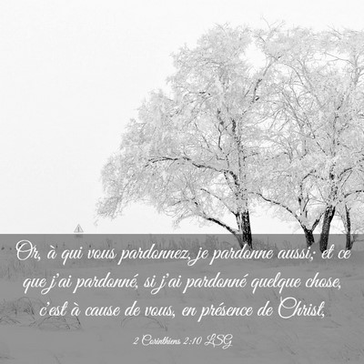 Picture 03 - 2 Corinthiens 2:10 LSG - Or, à qui vous pardonnez, je pardonne aussi; et - Bible Verse Picture
