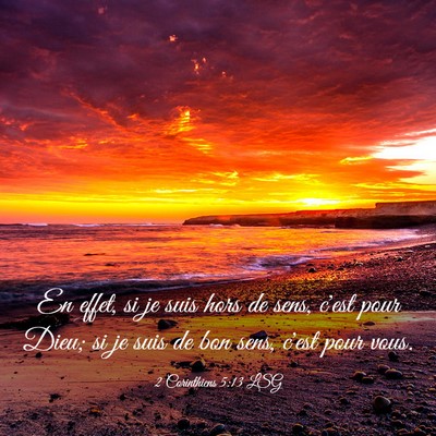 Picture 03 - 2 Corinthiens 5:13 LSG - En effet, si je suis hors de sens, c'est pour - Bible Verse Picture
