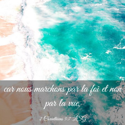 Picture 03 - 2 Corinthiens 5:7 LSG - car nous marchons par la foi et non par la - Bible Verse Picture