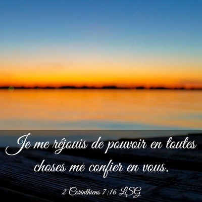 Picture 03 - 2 Corinthiens 7:16 LSG - Je me réjouis de pouvoir en toutes choses me - Bible Verse Picture