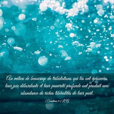 Picture 03 - 2 Corinthiens 8:2 LSG - Au milieu de beaucoup de tribulations qui les ont - Bible Verse Picture