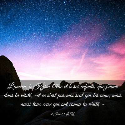 Picture 03 - 2 Jean 1:1 LSG - L'ancien, à Kyria l'élue et à ses enfants, que - Bible Verse Picture