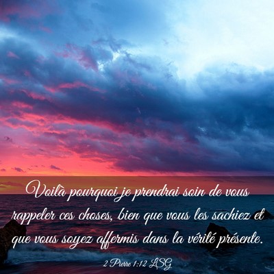 Picture 03 - 2 Pierre 1:12 LSG - Voilà pourquoi je prendrai soin de vous rappeler - Bible Verse Picture