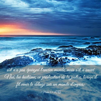 Picture 03 - 2 Pierre 2:5 LSG - s'il n'a pas épargné l'ancien monde, mais s'il - Bible Verse Picture