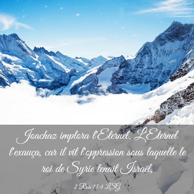 Picture 03 - 2 Rois 13:4 LSG - Joachaz implora l'Eternel. L'Eternel l'exauça, - Bible Verse Picture
