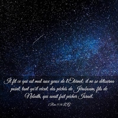Picture 03 - 2 Rois 15:18 LSG - Il fit ce qui est mal aux yeux de l'Eternel; il - Bible Verse Picture