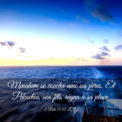 Picture 03 - 2 Rois 15:22 LSG - Menahem se coucha avec ses pères. Et Pekachia, - Bible Verse Picture
