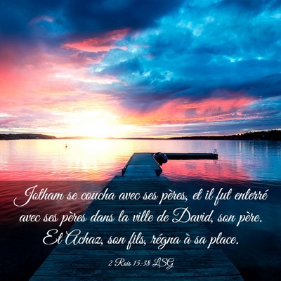 Picture 03 - 2 Rois 15:38 LSG - Jotham se coucha avec ses pères, et il fut - Bible Verse Picture