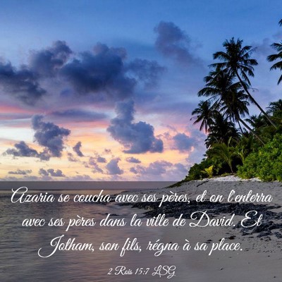 Picture 03 - 2 Rois 15:7 LSG - Azaria se coucha avec ses pères, et on l'enterra - Bible Verse Picture